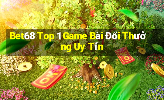 Bet68 Top 1 Game Bài Đổi Thưởng Uy Tín