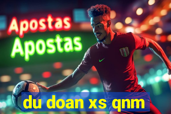 du doan xs qnm