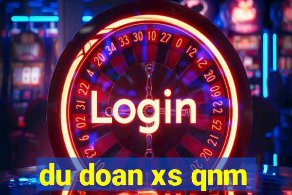 du doan xs qnm