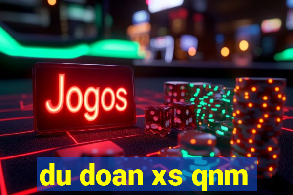 du doan xs qnm