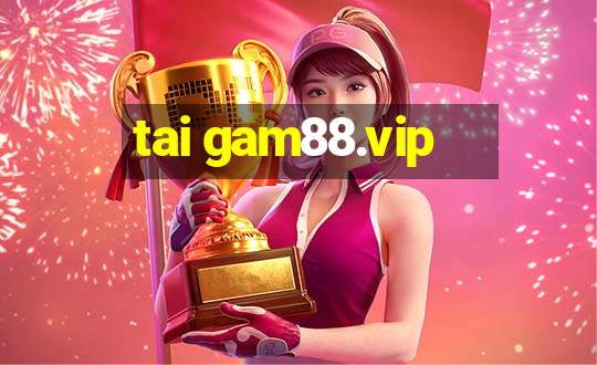 tai gam88.vip