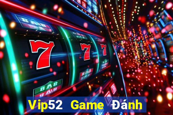 Vip52 Game Đánh Bài An Tiền That Trên Điện Thoại