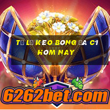 tỷ lệ kèo bóng đá c1 hôm nay