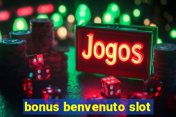 bonus benvenuto slot