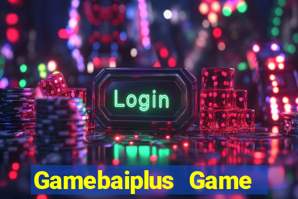 Gamebaiplus Game Bài Uy Tín