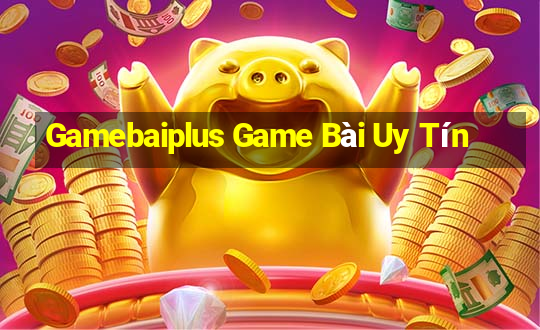 Gamebaiplus Game Bài Uy Tín