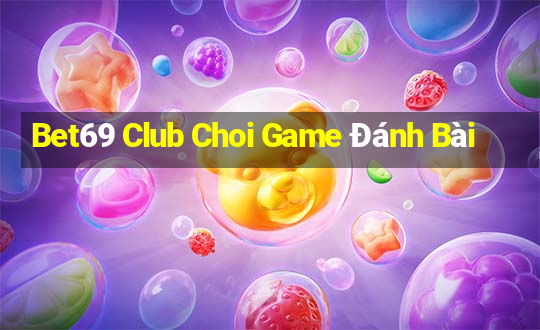 Bet69 Club Choi Game Đánh Bài