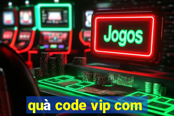 quà code vip com