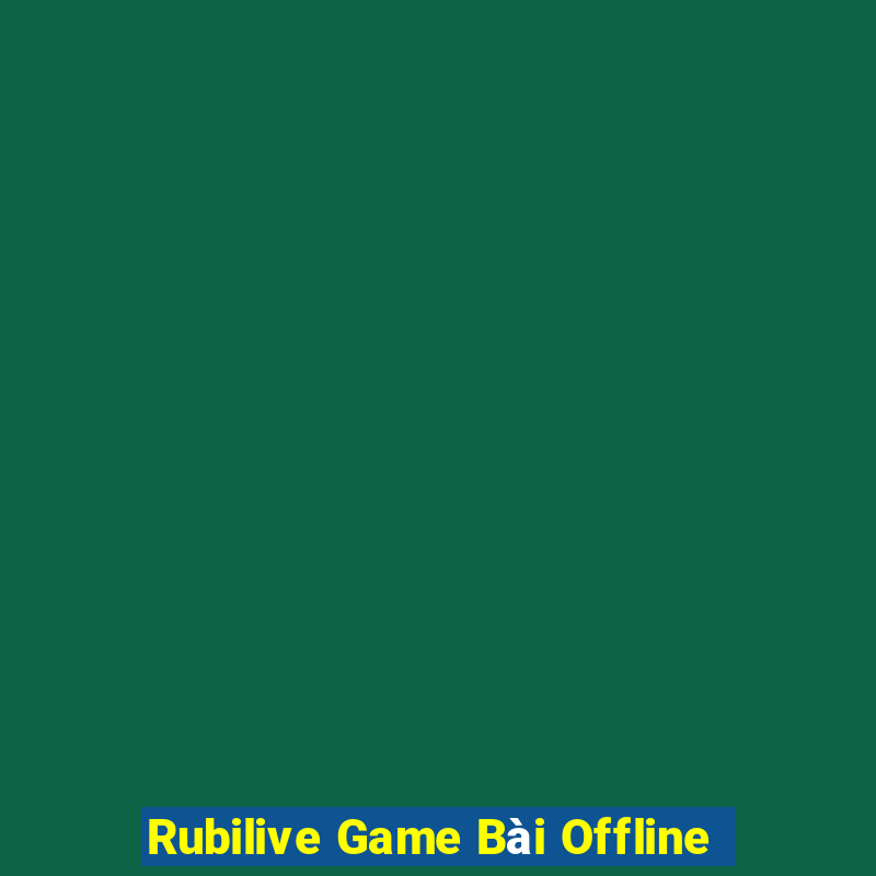 Rubilive Game Bài Offline