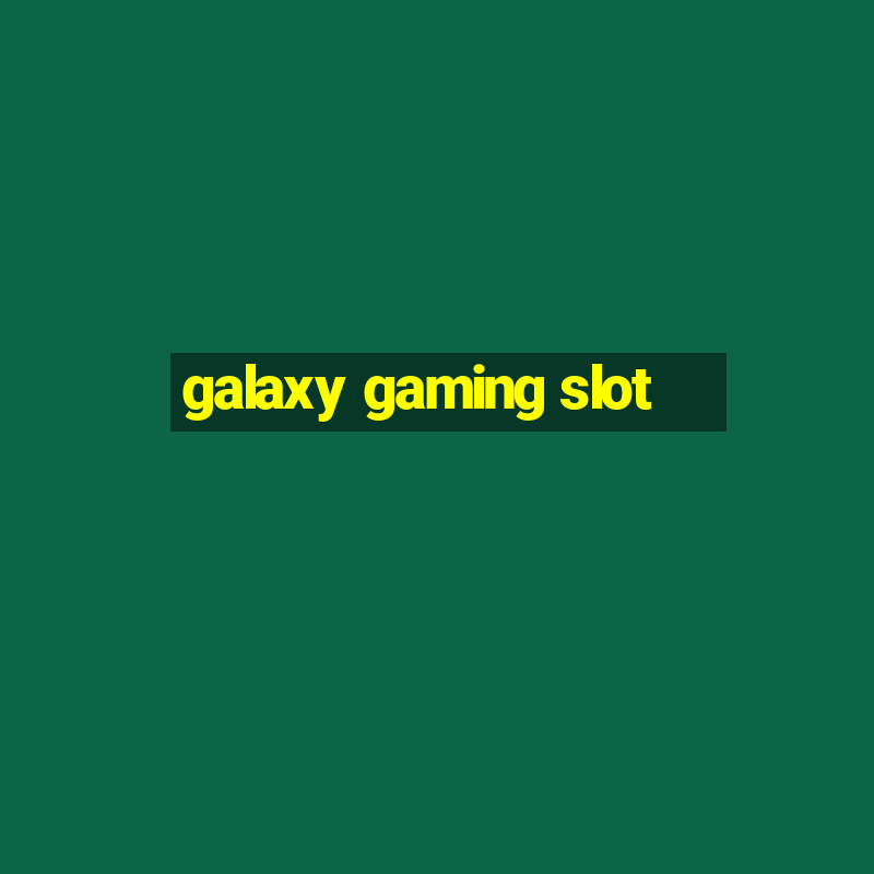 galaxy gaming slot