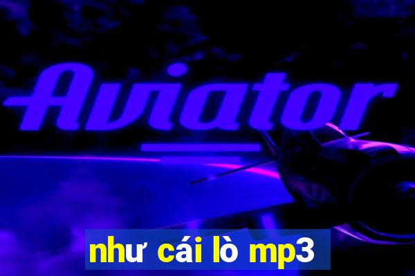 như cái lò mp3