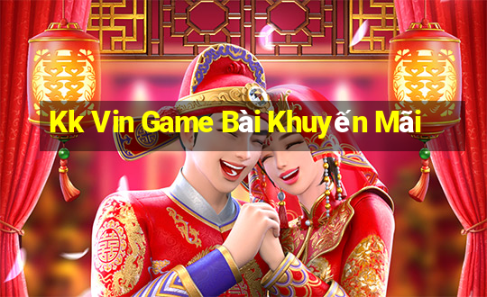 Kk Vin Game Bài Khuyến Mãi