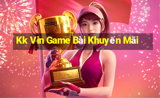 Kk Vin Game Bài Khuyến Mãi