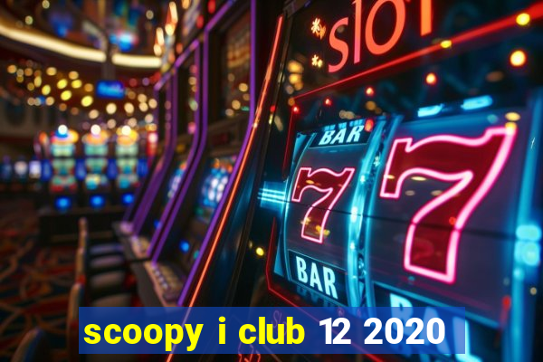 scoopy i club 12 2020