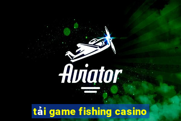 tải game fishing casino