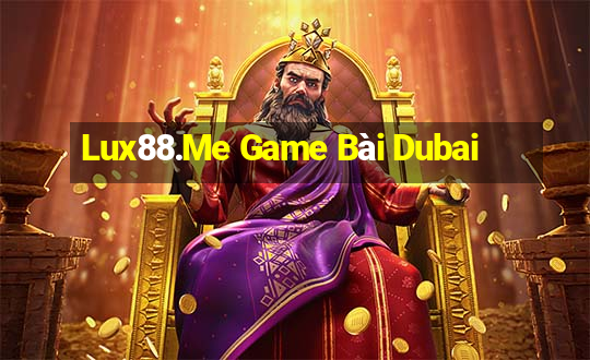 Lux88.Me Game Bài Dubai