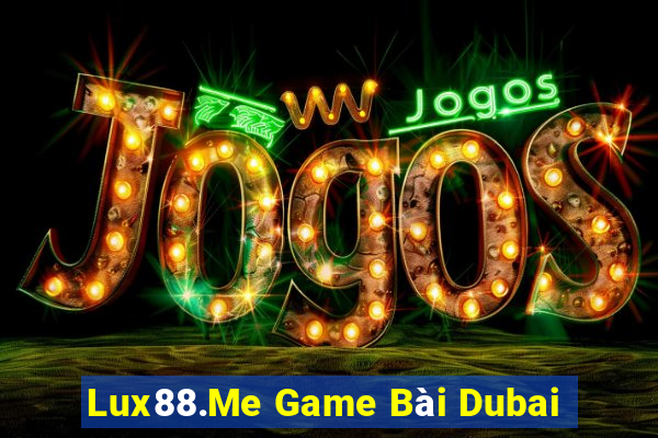 Lux88.Me Game Bài Dubai