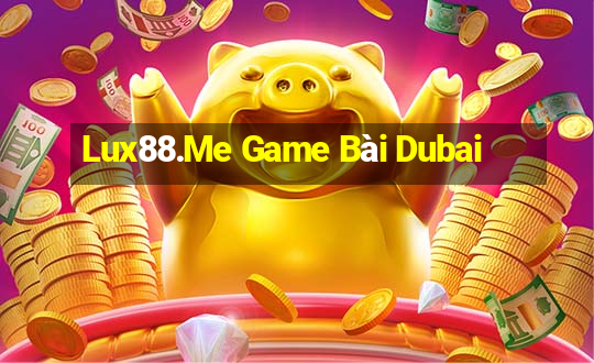 Lux88.Me Game Bài Dubai