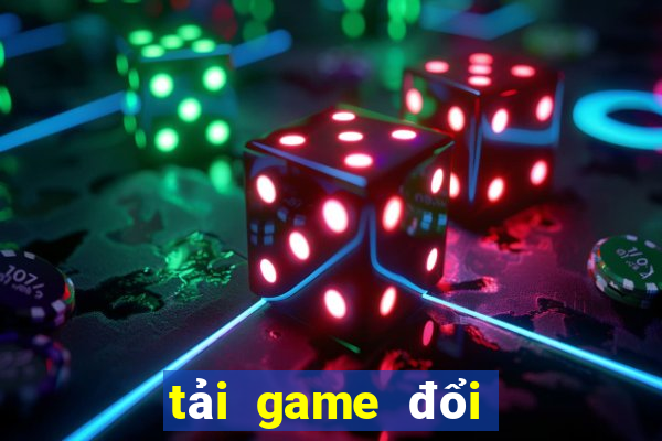 tải game đổi thưởng tặng tiền