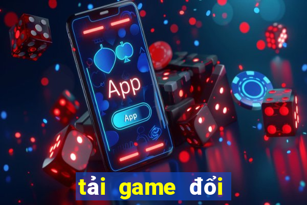 tải game đổi thưởng tặng tiền