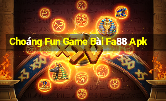 Choáng Fun Game Bài Fa88 Apk