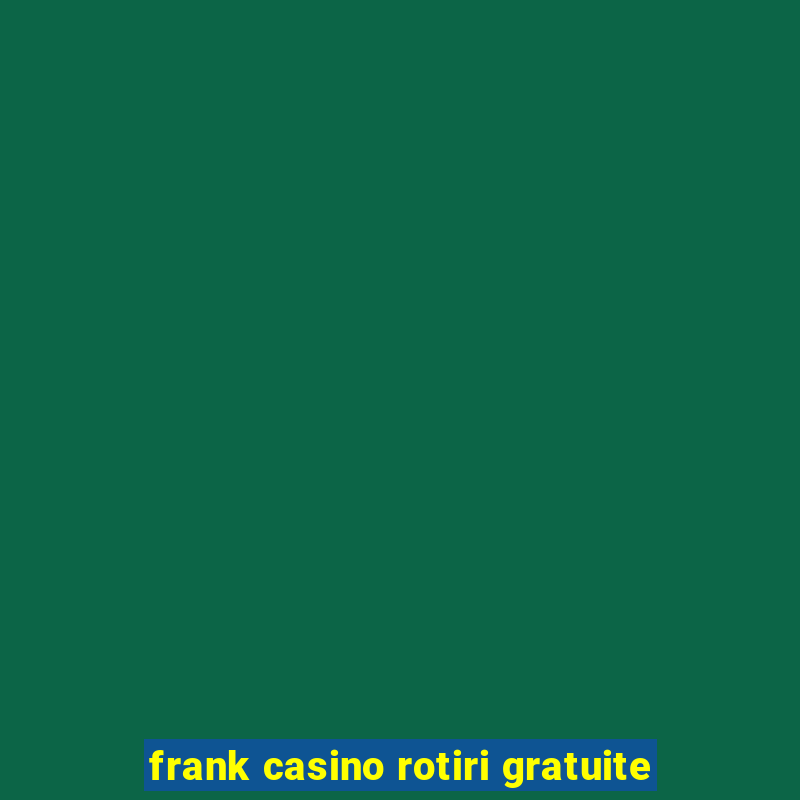 frank casino rotiri gratuite