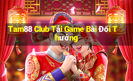 Tam88 Club Tải Game Bài Đổi Thưởng