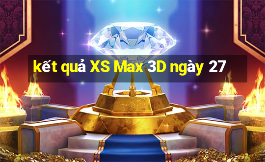 kết quả XS Max 3D ngày 27