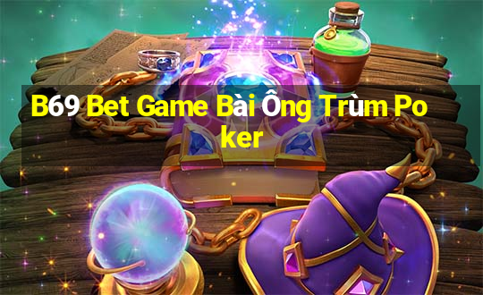 B69 Bet Game Bài Ông Trùm Poker