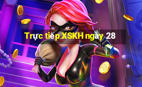 Trực tiếp XSKH ngày 28