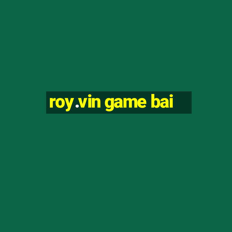 roy.vin game bai