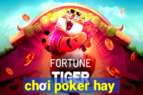 chơi poker hay