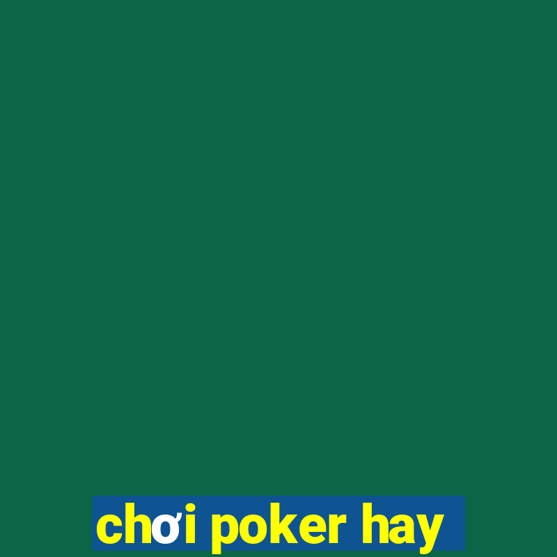 chơi poker hay