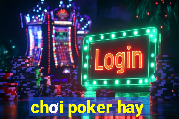 chơi poker hay