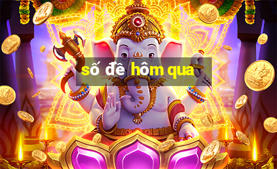 số đề hôm qua