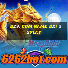 B29. Com Game Bài 52Play