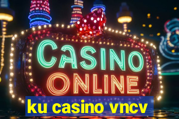 ku casino vncv