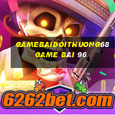 Gamebaidoithuong68 Game Bài 96