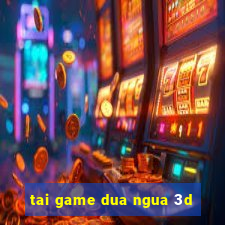 tai game dua ngua 3d