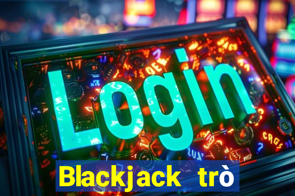 Blackjack trò chơi giải trí