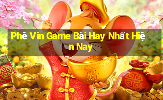 Phê Vin Game Bài Hay Nhất Hiện Nay