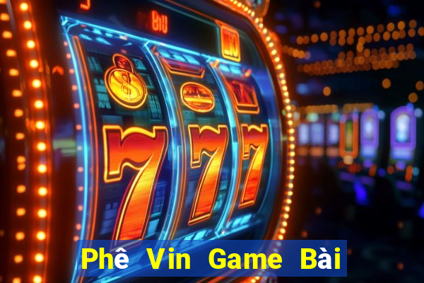 Phê Vin Game Bài Hay Nhất Hiện Nay