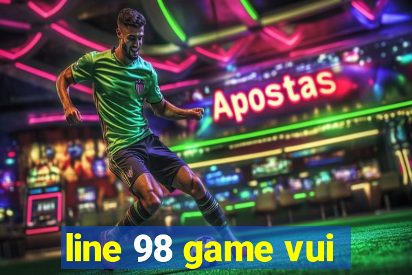 line 98 game vui