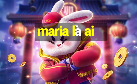 maria là ai