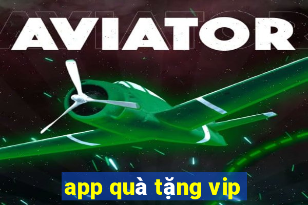 app quà tặng vip