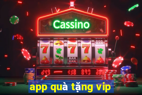 app quà tặng vip