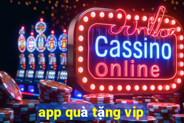 app quà tặng vip