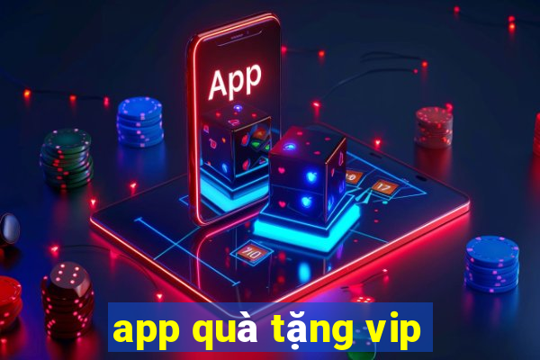 app quà tặng vip