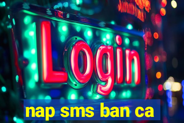 nap sms ban ca