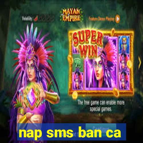 nap sms ban ca